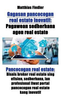 Paperback Gagasan pancocogan real estate inovatif: Pagawean sedherhana agen real estate: Pancocogan real estate: Bisnis broker real estate sing efisien, sedherh [Javanese] Book