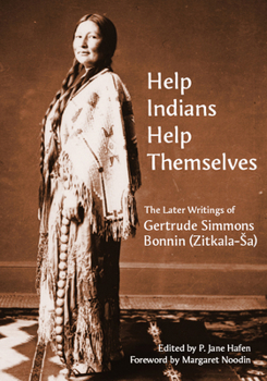 "help Indians Help Themselves": The Later Writings of Gertrude Simmons-Bonnin - Book  of the Plains Histories