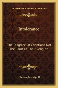 Paperback Intolerance: The Disgrace Of Christians Not The Fault Of Their Religion Book