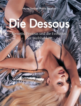 Hardcover Die Dessous: Korsetts, Dessous und die Evolution der Weiblichkeit [German] Book