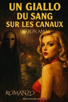 UN GIALLO DU SANG SUR LES CANAUX: A Gripping Venetian Giallo thriller for fans of murder, mystery, and suspense.