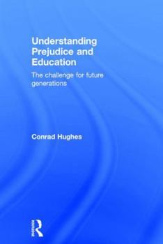 Hardcover Understanding Prejudice and Education: The Challenge for Future Generations Book