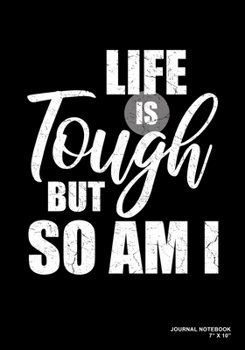 Paperback Life Is Tough But So Am I: Journal, Notebook, Or Diary - 120 Blank Lined Pages - 7" X 10" - Matte Finished Soft Cover Book