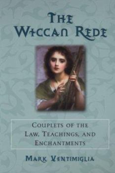 Paperback The Wiccan Rede: Couplets of the Law, Teachings, and Enchantments Book