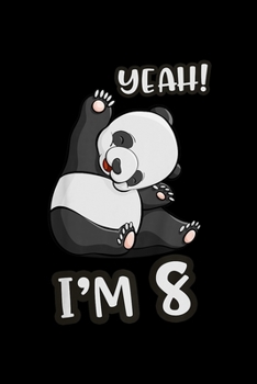 yeah! I'm 8: Kids 8 Year Old Girl Birthday Bday Panda Lover Gift Journal/Notebook Blank Lined Ruled 6X9 100 Pages