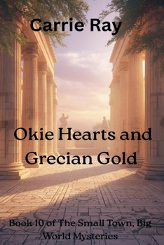 Okie Hearts and Grecian Gold (The Small Town, Big World Mysteries)