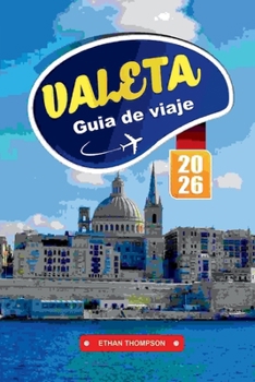 Paperback Guía de Viaje Valeta 2026: Explore la capital histórica de Malta con arquitectura barroca, vistas al mar, cocina local, museos y consejos esenciales d [Spanish] Book