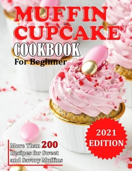 Paperback Muffin Cupcake Cookbook: More Than 200 Recipes for Sweet and Savory Muffins Book