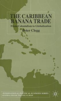 Hardcover The Caribbean Banana Trade: From Colonialism to Globalization Book