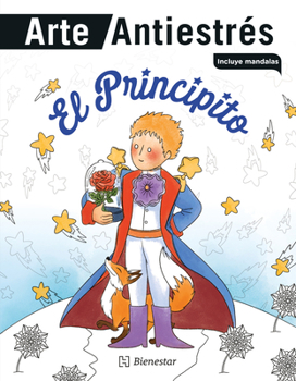 El Principito. Arte Antiestrés / The Little Prince. Anti-Stress Art (Spanish Edition)