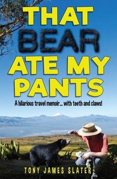 Paperback That Bear Ate My Pants!: Adventures of a real Idiot Abroad Book