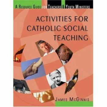 Paperback Activities for Catholic Social Teaching: A Resource Guide for Teachers and Youth Ministers Book