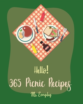 Paperback Hello! 365 Picnic Recipes: Best Picnic Cookbook Ever For Beginners [Book 1] Book