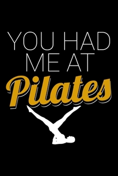 YOU HAD ME AT PILATES: Dot Grid Journal, Diary, Notebook, 6x9 inches with 120 Pages.