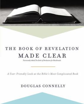 Paperback The Book of Revelation Made Clear: A User-Friendly Look at the Bible's Most Complicated Book