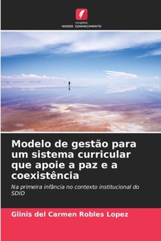 Modelo de gestão para um sistema curricular que apoie a paz e a coexistência: Na primeira infância no contexto institucional do SDID (Portuguese Edition)