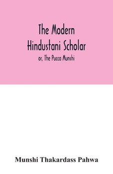 Paperback The modern Hindustani scholar; or, The Pucca Munshi Book