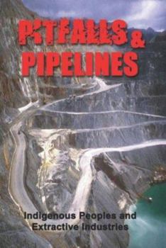 Paperback Pitfalls & Pipelines: Indigenous Peoples and Extractive Industries Book