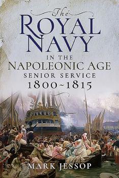 Hardcover The Royal Navy in the Napoleonic Age: Senior Service, 1800-1815 Book