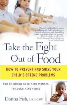 Paperback Take the Fight Out of Food: How to Prevent and Solve Your Child's Eating Problems Book