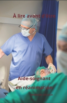 Paperback A Lire Avant d'Être Aide-Soignant En Reanimation [French] Book