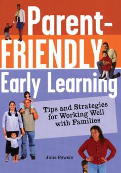 Paperback Parent-Friendly Early Learning: Tips and Strategies for Working Well with Families Book