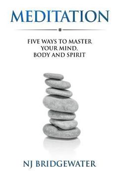 Paperback Meditation: Five Ways to Master Your Mind, Body and Spirit Book