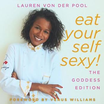 Paperback Eat Yourself Sexy, The Goddess Edition: A Beginner's Beauty Guide to Glowing Skin, Healthy Hair, Weight Loss and Total Well-being Book