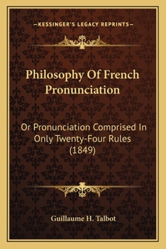 Paperback Philosophy Of French Pronunciation: Or Pronunciation Comprised In Only Twenty-Four Rules (1849) Book