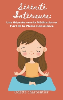 Paperback Sérénité Intérieure: Une Odyssée vers la Méditation et l'Art de la Pleine Conscience Book
