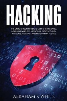 Paperback Hacking: The Underground Guide to Computer Hacking, Including Wireless Networks, Security, Windows, Kali Linux and Penetration Book