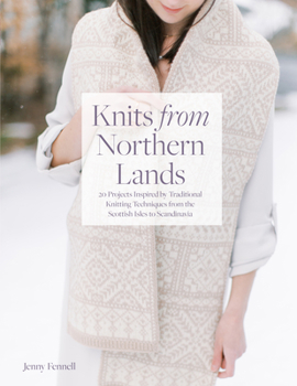 Paperback Knits from Northern Lands: 20 Projects Inspired by Traditional Knitting Techniques from the Scottish Isles to Scandanavia Book
