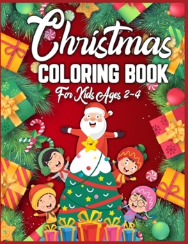 Christmas Coloring Book For Kids Ages 2-4: christmas coloring books for kids christmas coloring books for kids ages 2-4 Best Christmas gift for kids