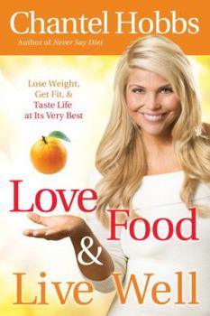 Paperback Love Food & Live Well: Lose Weight, Get Fit, & Taste Life at Its Very Best Book