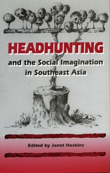 Paperback Headhunting and the Social Imagination in Southeast Asia Book