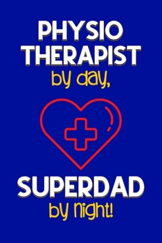 Paperback Physiotherapist by day, Superdad by night!: Dad Gifts for Physiotherapists: Novelty Gag Notebook Gift: Lined Paper Paperback Journal for Writing, Sket Book