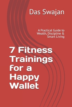 7 Fitness Trainings for a Happy Wallet: A Practical Guide to Wealth, Discipline & Smart Living
