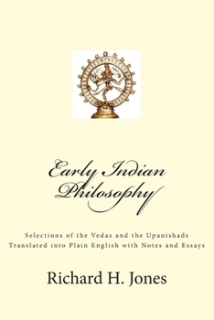 Paperback Early Indian Philosophy: Selections of the Vedas and the Upanishads Translated into Plain English with Notes and Essays Book