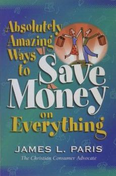 Paperback Absolutely Amazing Ways to Save Money on Everything Book