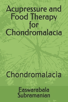 Acupressure and Food Therapy for Chondromalacia: Chondromalacia (Common People Medical Books - Part 3)