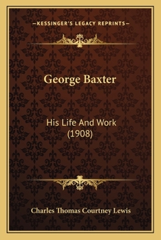 Paperback George Baxter: His Life And Work (1908) Book