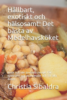 Paperback Hållbart, exotiskt och hälsosamt: Det bästa av Medelhavsköket: Goda och lite använda recept. För nybörjare och avancerade och för alla dieter. [Swedish] Book