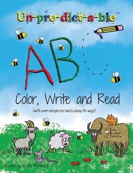 Paperback Un-pre-dict-a-ble ABC: Color, Write and Read (with some unexpected twists along the way!) Book
