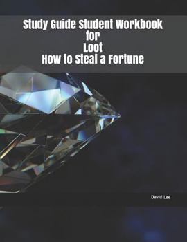 Paperback Study Guide Student Workbook for Loot How to Steal a Fortune Book