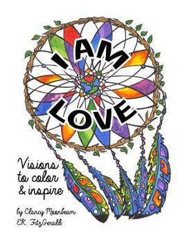 I Am Love: Visions to Color and Inspire
