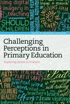 Paperback Challenging Perceptions in Primary Education: Exploring Issues in Practice Book