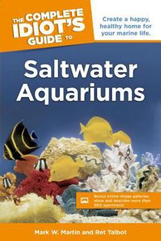 Paperback The Complete Idiot's Guide to Saltwater Aquariums: Create a Happy, Healthy Home for Your Marine Life Book