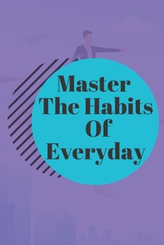 Paperback Master The Habits Of Everyday NOTEBOOK: 6'x9' notebook 120 pages Book