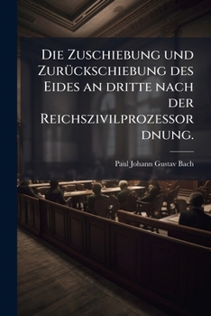 Paperback Die Zuschiebung und Zurückschiebung des Eides an dritte nach der Reichszivilprozessordnung. [German] Book