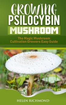 Paperback Growing Psilocybin Mushroom: The Magic Mushroom Cultivation Growers Easy Guide Book